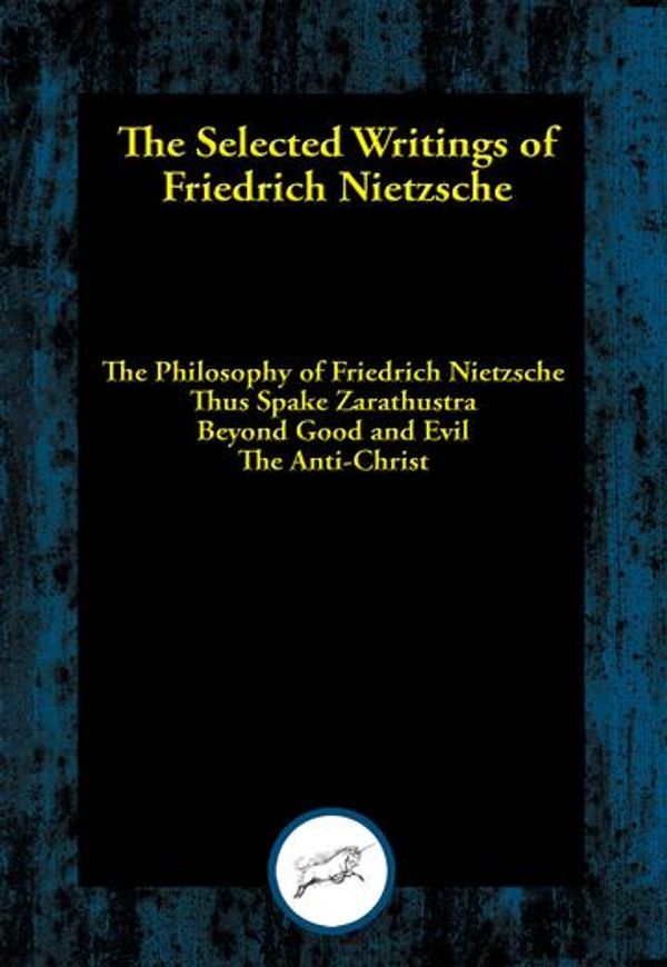 Cover Art for 9781515413851, The Selected Writings of Friedrich Nietzsche: The Philosophy of Friedrich Nietzsche; Thus Spake Zarathustra; Beyond Good and Evil; The Anti-Christ by Friedrich Dr Nietzsche