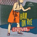 Cover Art for 9780062302908, Ham on Rye by Charles Bukowski, Christian Baskous