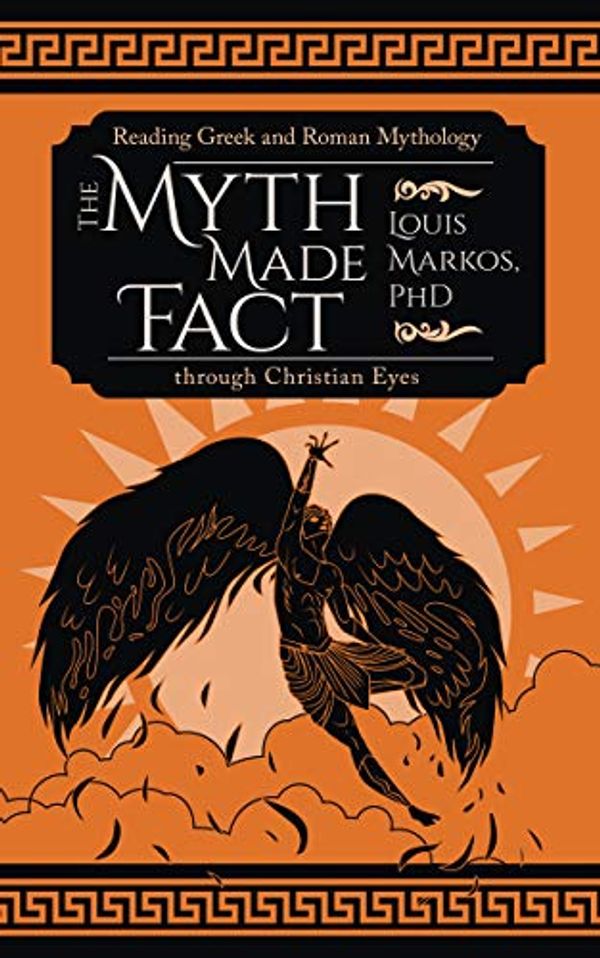 Cover Art for B08VPVLVZC, The Myth Made Fact: Reading Greek and Roman Mythology through Christian Eyes by Louis Markos