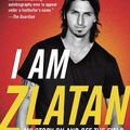 Cover Art for B00I76BA3K, I Am Zlatan: My Story On and Off the Field by Zlatan Ibrahimovic