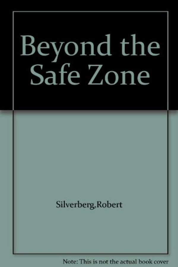 Cover Art for 9789991638898, Beyond the Safe Zone by Robert Silverberg