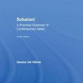 Cover Art for 9781138549760, Soluzioni: A Practical Grammar of Contemporary Italian (Routledge Concise Grammars) by Denise De Rome