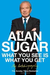 Cover Art for 9780230749337, What You See is What You Get by Alan Sugar