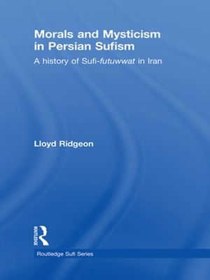 Cover Art for 9781136970580, Morals and Mysticism in Persian Sufism by Lloyd Ridgeon