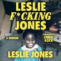 Cover Art for B0CBN36RB2, Leslie F*cking Jones: A Memoir by Leslie Jones