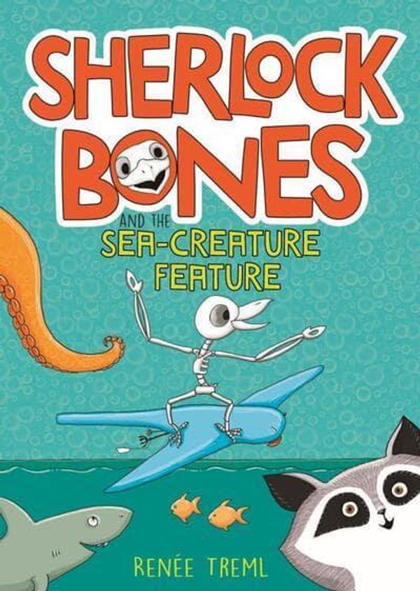 Cover Art for 9781911631927, Sherlock Bones and the Sea-creature Feature by Renee Treml