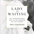 Cover Art for B07V1LRG13, Lady in Waiting: My Extraordinary Life in the Shadow of the Crown by Anne Glenconner