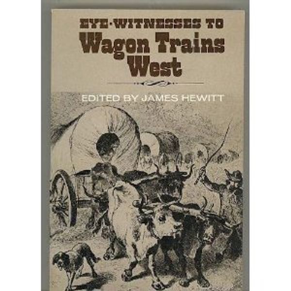 Cover Art for 9780684150420, Eye Witnesses to Wagon Trains West by James Hewitt