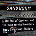 Cover Art for B07GD4MFW2, Sandworm: A New Era of Cyberwar and the Hunt for the Kremlin's Most Dangerous Hackers by Andy Greenberg