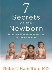Cover Art for 9781250114426, 7 Secrets of the Newborn: Secrets and (Happy) Surprises of the First Year by Robert C. Hamilton, Sally Collings