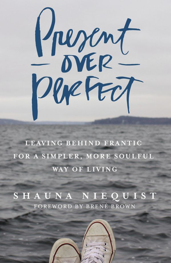 Cover Art for 9780310346715, Present Over Perfect: Leaving Behind Frantic for a Simpler, More Soulful Way of Living by Shauna Niequist