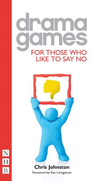 Cover Art for 9781780012377, Drama Games for Those Who Like to Say No by Chris Johnston