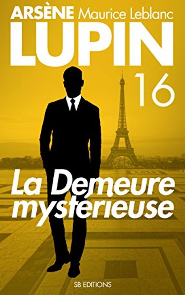 Cover Art for B06XR2SHXY, La Demeure Mystérieuse — Arsene LUPIN (SB) t. 16 by Maurice Leblanc