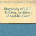 Cover Art for 9780448148373, Biography of J.R.R. Tolkien, Architect of Middle-Earth by Daniel Grotta