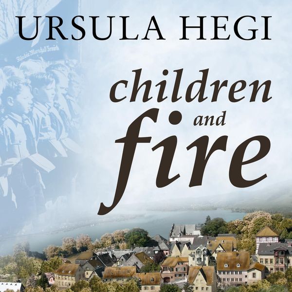 Cover Art for 9781452672304, Children and Fire by Ursula Hegi