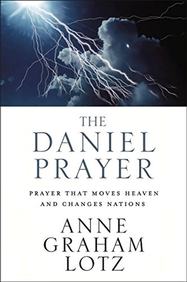 Cover Art for 0025986351397, The Daniel Prayer: Prayer That Moves Heaven and Changes Nations by Anne Graham Lotz