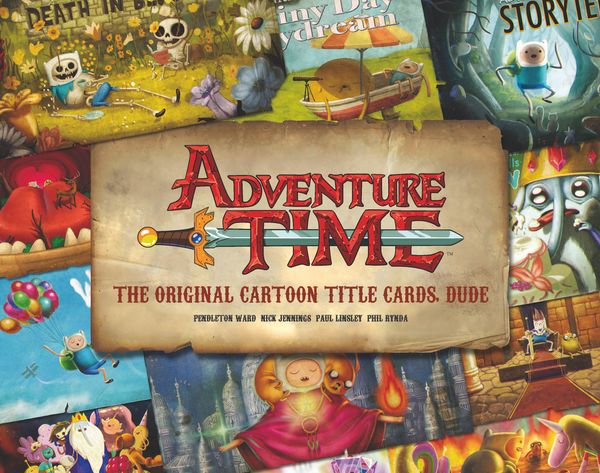 Cover Art for 9781783292875, Adventure Time: The Original Cartoon Title Cards (Vol 1) by Pendleton Ward
