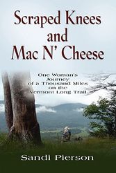 Cover Art for 9781609102562, Scraped Knees and MAC N' Cheese: One Woman's Journey of a Thousand Miles on the Vermont Long Trail by Sandi Pierson
