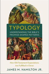 Cover Art for 9780310534402, Typology-Understanding the Bible's Promise-Shaped Patterns: How Old Testament Expectations Are Fulfilled in Christ by Hamilton Jr., James M.