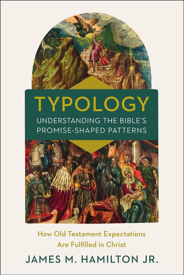 Cover Art for 9780310534402, Typology-Understanding the Bible's Promise-Shaped Patterns: How Old Testament Expectations Are Fulfilled in Christ by Hamilton Jr., James M.