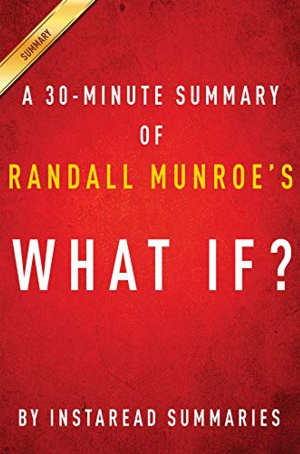 Cover Art for B08HHNMBJQ, Summary of What If?: by Randall Munroe | Includes Analysis by Instaread Summaries