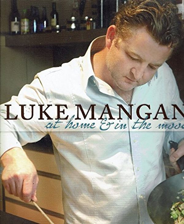 Cover Art for 9781742570808, Luke Mangan : at home & in the mood by Mangan Luke