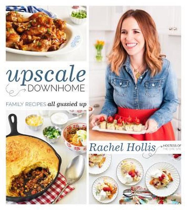 Cover Art for 9781250078841, Upscale Downhome: Family Recipes, All Gussied Up by Rachel Hollis