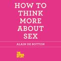 Cover Art for 9781427231864, How to Think More About Sex by Alain de Botton