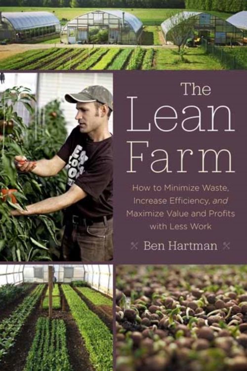 Cover Art for 9781603585927, The Lean FarmHow to Minimize Waste, Increase Efficiency, and... by Ben Hartman