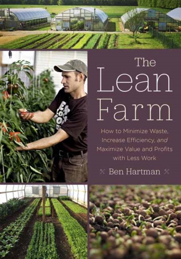 Cover Art for 9781603585927, The Lean FarmHow to Minimize Waste, Increase Efficiency, and... by Ben Hartman