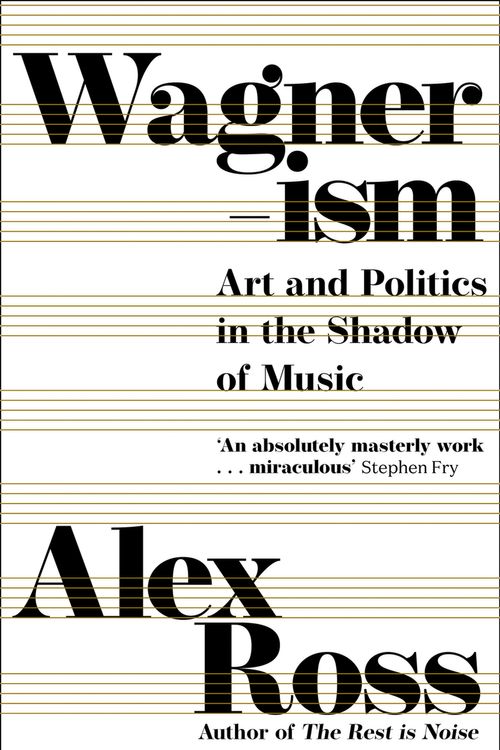 Cover Art for 9780008422943, Wagnerism: Art and Politics in the Shadow of Music by Alex Ross