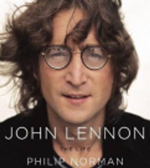 Cover Art for 9780061738258, John Lennon: The Life by Philip Norman, Graeme Malcolm, Philip Norman