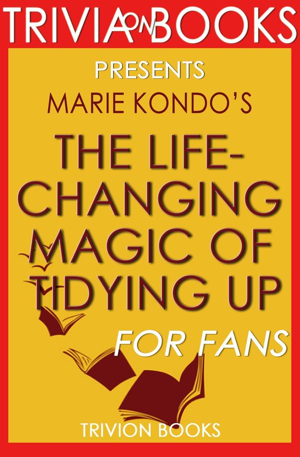 Cover Art for 1230001211573, The Life-Changing Magic of Tidying Up: By Marie Kondo (Trivia-On-Books) by Trivion Books