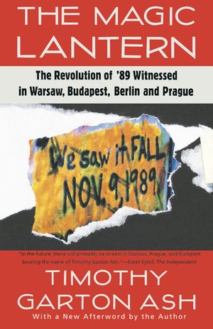 Cover Art for 9780679740483, The Magic Lantern: The Revolution of ’89 Witnessed in Warsaw, Budapest, Berlin, and Prague by Ash Garton