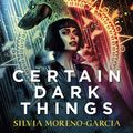 Cover Art for 9781529415643, Certain Dark Things by Silvia Moreno-Garcia