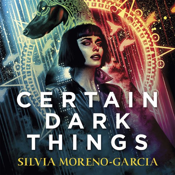 Cover Art for 9781529415643, Certain Dark Things by Silvia Moreno-Garcia