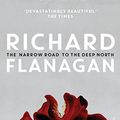Cover Art for B00DBOF5Q6, The Narrow Road to the Deep North by Richard Flanagan