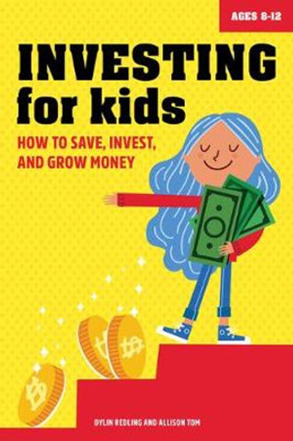Cover Art for 9781647398767, Investing for Kids: How to Save, Invest and Grow Money by Dylin Redling, Allison Tom