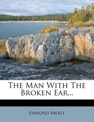 Cover Art for 9781278353937, The Man with the Broken Ear... by Edmond About