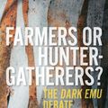 Cover Art for 9780522877854, Farmers or Hunter-gatherers?: The Dark Emu Debate by Keryn Walshe
