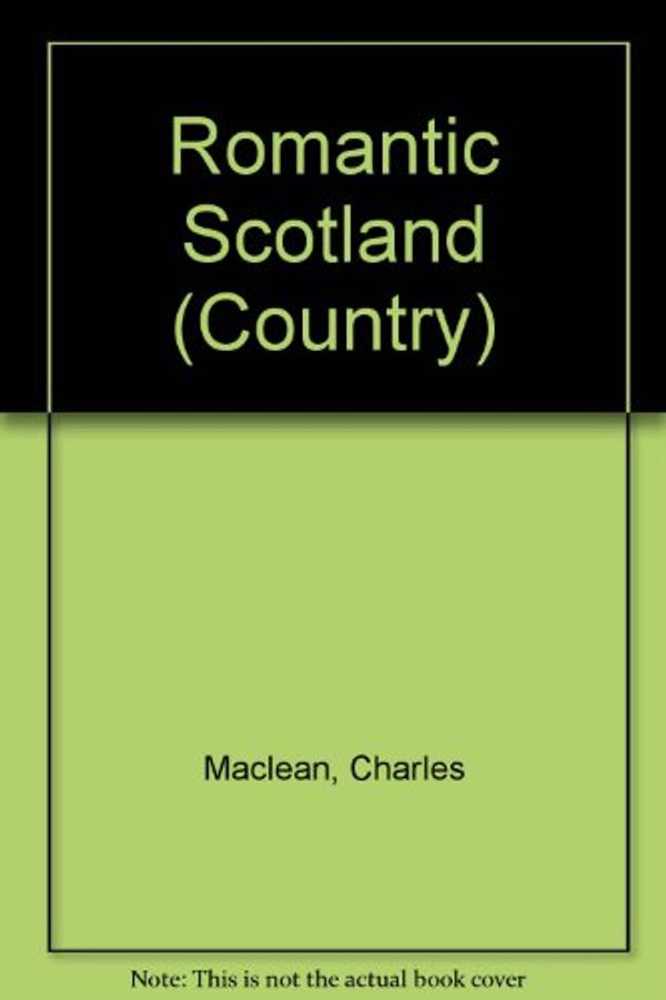 Cover Art for 9780297832522, Romantic Scotland by Charles Maclean