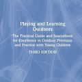 Cover Art for 9781138599758, Playing and Learning Outdoors: The Practical Guide and Sourcebook for Excellence in Outdoor Provision and Practice with Young Children by Jan White