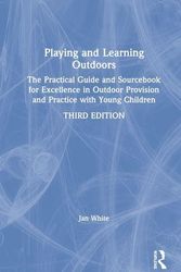 Cover Art for 9781138599758, Playing and Learning Outdoors: The Practical Guide and Sourcebook for Excellence in Outdoor Provision and Practice with Young Children by Jan White