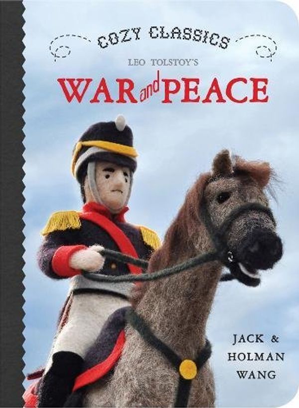 Cover Art for 9781927018224, Cozy Classics: War and Peace by Jack Wang, Holman Wang