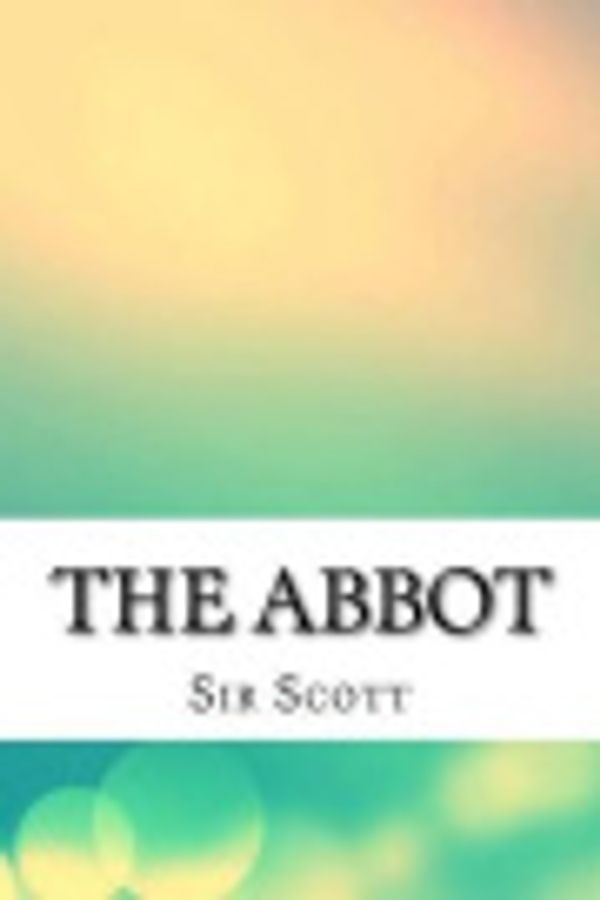 Cover Art for 9781533266576, The Abbot by Sir Walter Scott