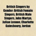 Cover Art for 9781157787228, British Singers by Gender: British Female Singers, British Male Singers, John Martyn, Julian Lennon, Charlotte Gainsbourg, Jordan by Books, LLC, Books Group, LLC Books