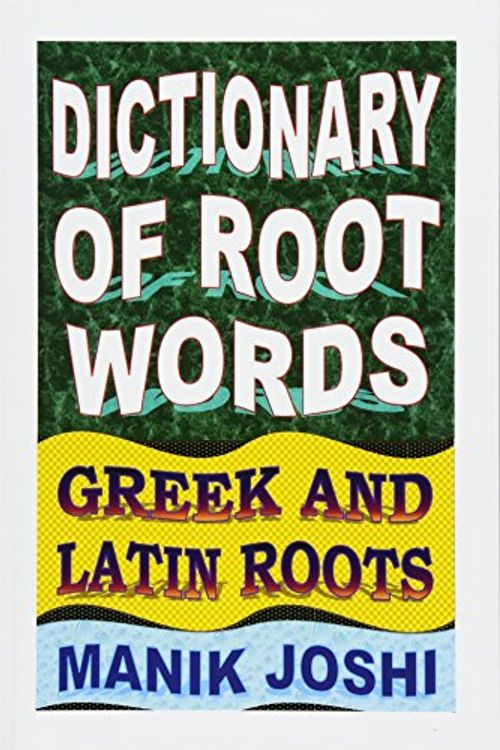 Cover Art for 9781500911713, Dictionary of Root Words: Greek and Latin Roots: 17 (English Word Power) by Mr. Manik Joshi