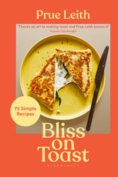 Cover Art for 9781526654236, Bliss on Toast: 75 Simple Recipes by Prue Leith