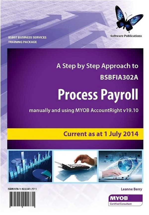 Cover Art for 9781922241771, A Step by Step Approach to Process Payroll Manually and Using MYOB AccountRight V. 19.10 by Software Publications