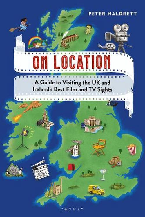 Cover Art for 9781844866335, On Location: A Guide to Visiting the UK and Ireland's Best Film and TV Sights and Sets by Peter Naldrett